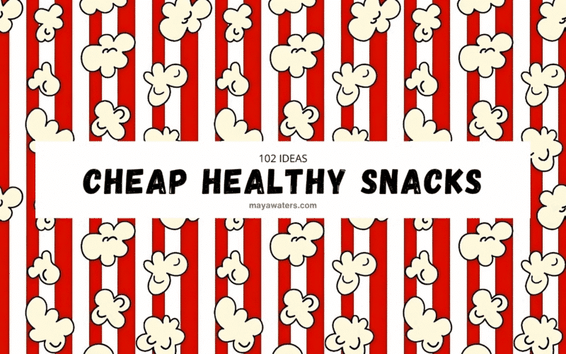 A red and white striped background with popcorn Cheap Healthy Snacks Budget featuring the text "102 IDEAS CHEAP HEALTHY SNACKS" in white, attributed to mayawaters.com.