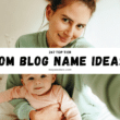 Graphic with text “247 Top Tier Mom Blog Name Ideas” over a mom holding a baby, mayawatters.com